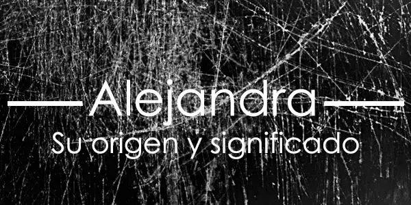 Significado De Alejandra Y Su Origen Actualizado